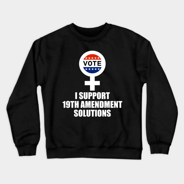 I Support 19th Amendment Solutions Crewneck Sweatshirt by astroannie